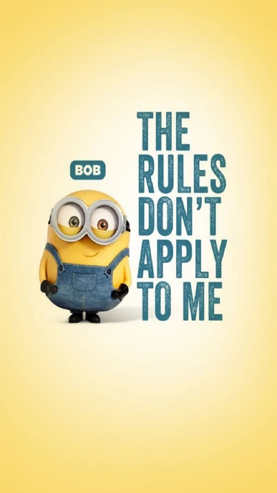 Bob the Minion declaring his playful attitude with the text "The Rules Don't Apply to Me.