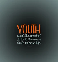 Youth: An Ideal State That Comes Late