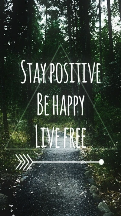 Stay Positive, Be Happy, Live Free