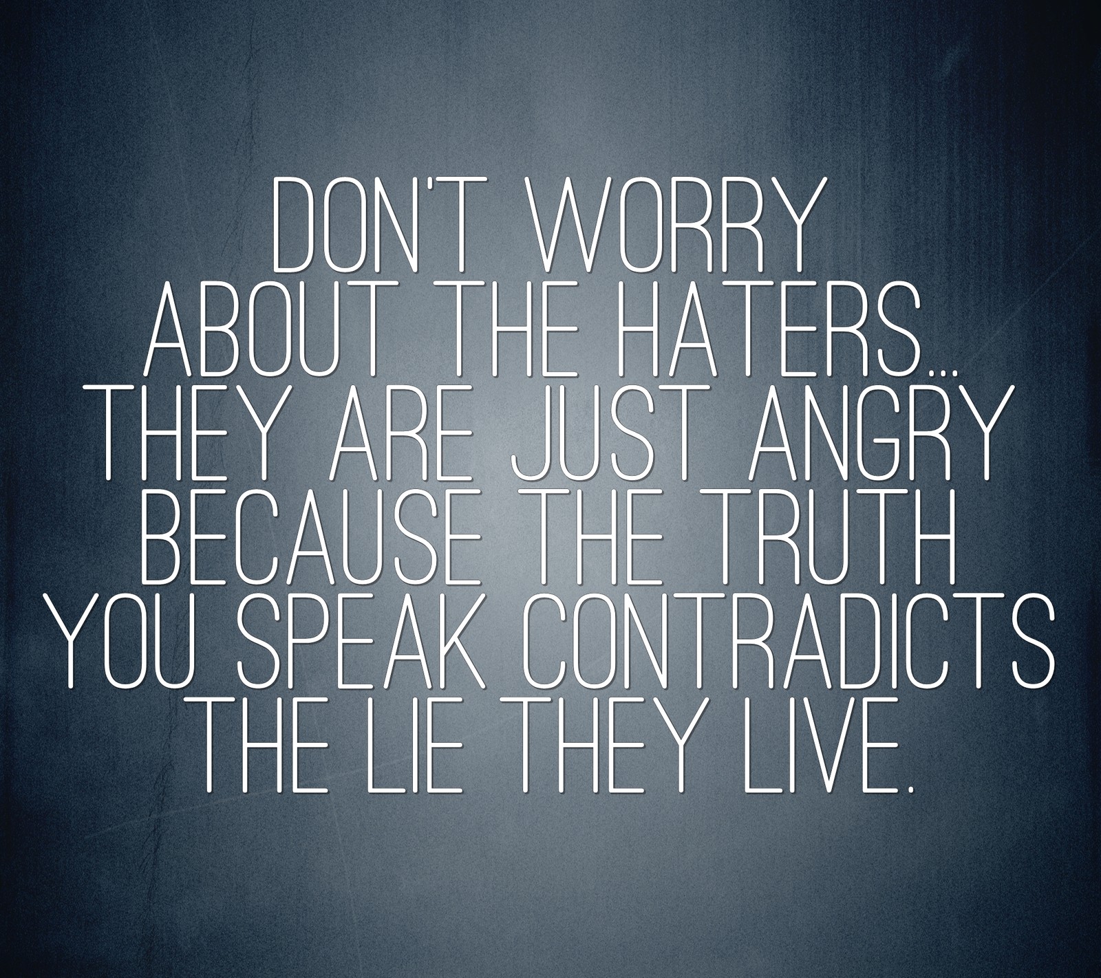 There is a quote that says don't worry about the haters they are just angry because (angry, contradicts, cool, haters, new)