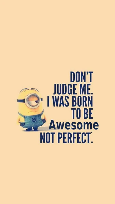 Born to Be Awesome, Not Perfect: A Minion's Attitude