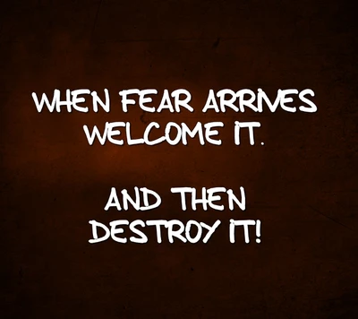 Embrace Fear: Welcome and Overcome