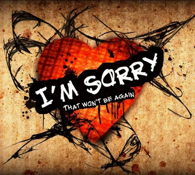 A heart with a distressed design and the text "I'M SORRY THAT WON'T BE AGAIN," expressing feelings of guilt and love.