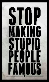 Stop Making Stupid People Famous