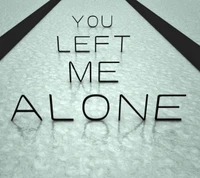 You Left Me Alone