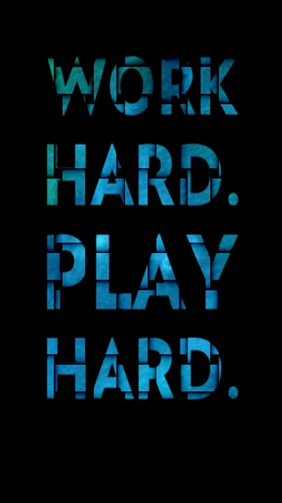 Work Hard. Play Hard.