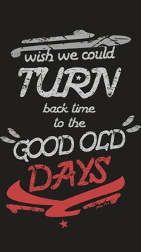 Turn Back Time to the Good Old Days - Inspirational Quote Wallpaper