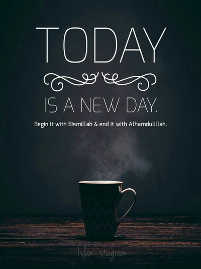 Heute ist ein neuer Tag: Beginne mit Bismillah und ende mit Alhamdulillah - inspirierendes Morgen-Zitat