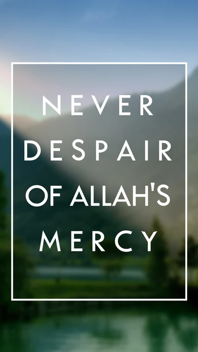 Never Despair of Allah's Mercy