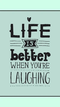 Life is Better When You're Laughing