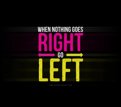 When Nothing Goes Right, Go Left