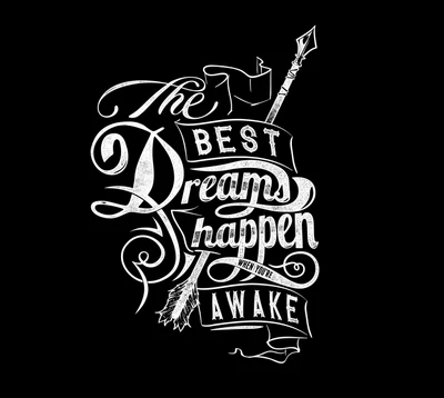 The Best Dreams Happen When You're Awake