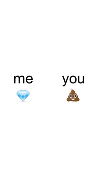 Me: Diamond, You: Poop