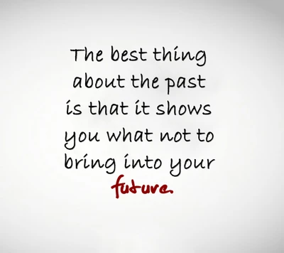 The Best Thing About the Past: Lessons for Your Future