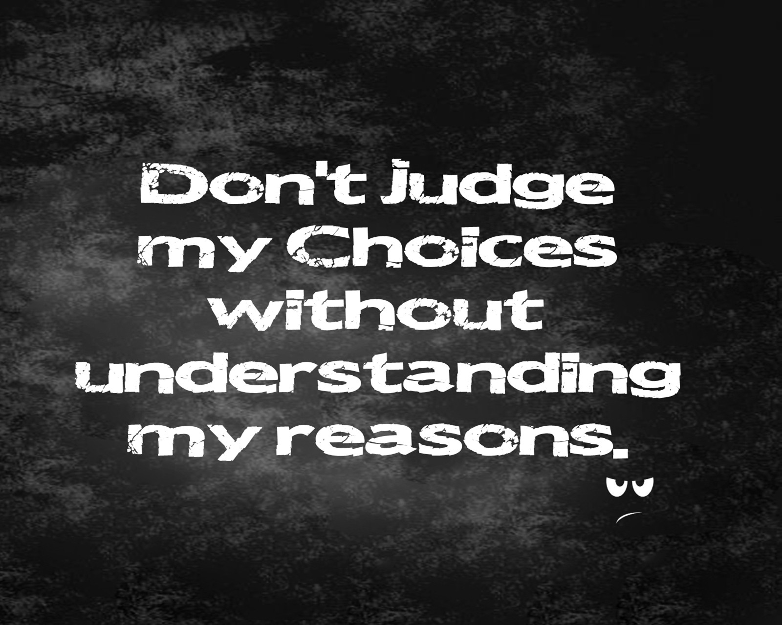 A black and white photo of a quote on a dark background (choices, cool, judge, life, new)