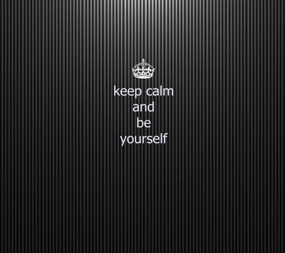 Keep Calm and Be Yourself