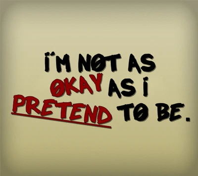 I'm Not as Okay as I Pretend to Be