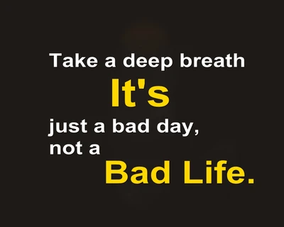 bad, breath, day, feelings, life