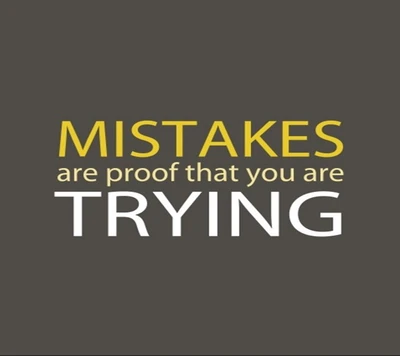 Mistakes Are Proof That You Are Trying