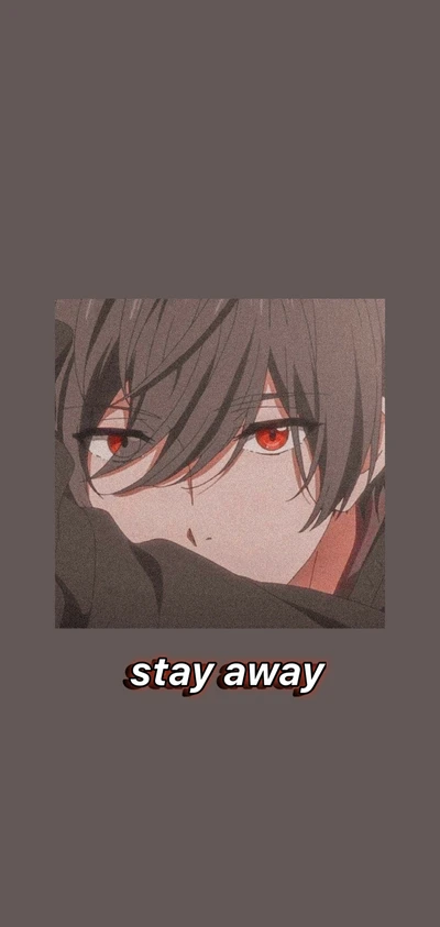 Anime Guy with Intense Gaze and 'Stay Away' Message