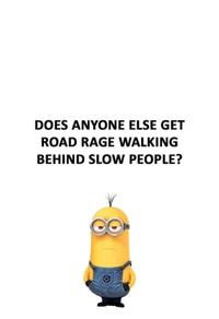 Minion Expresses Road Rage Behind Slow Walkers: A Humorous Quote