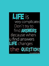 Embrace Life's Complexity: Seek Questions, Not Just Answers