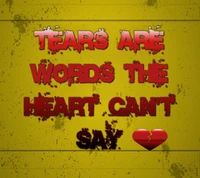 Tears Are Words the Heart Can't Say" 💔