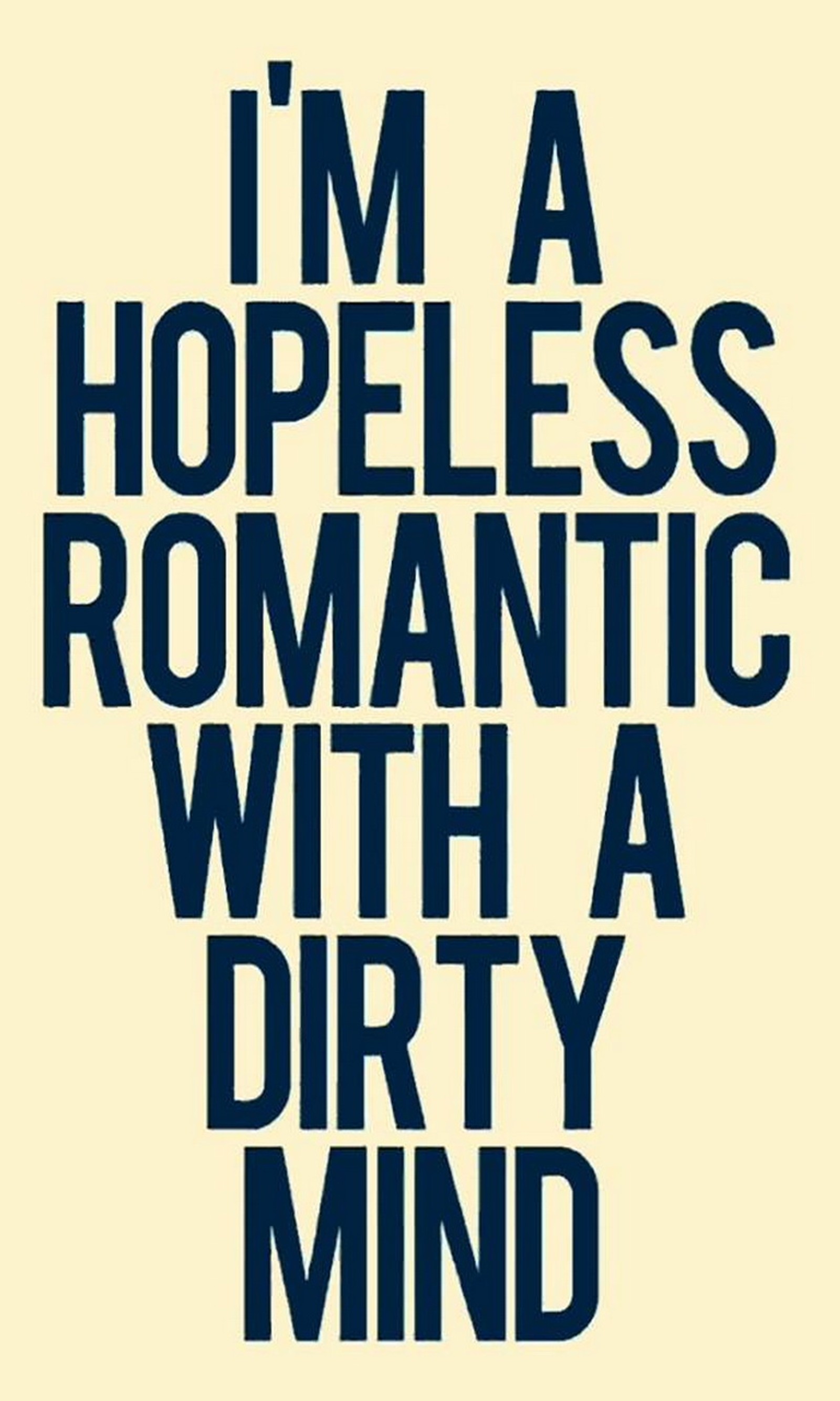 A poster with a quote that says i'm a hopeless romantic with a dirty mind (dirty, funny, hopeless, mind, romantic)