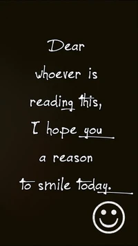 Dear Whoever Is Reading This, I Hope You Find a Reason to Smile Today