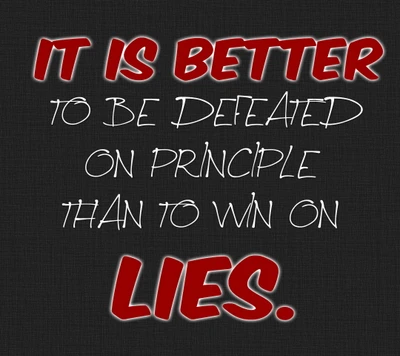 Es mejor ser derrotado por principios que ganar con mentiras.