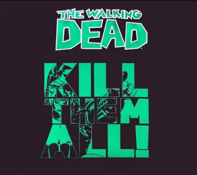 kill them all, the walking dead