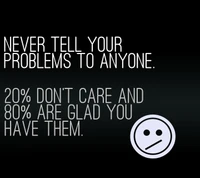 Never Share Your Problems: Most People Don't Care