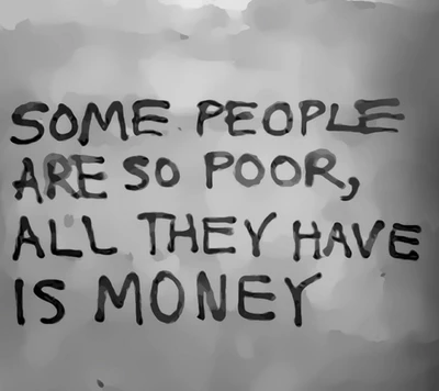 Perspective on Wealth: 'Some People Are So Poor, All They Have Is Money'