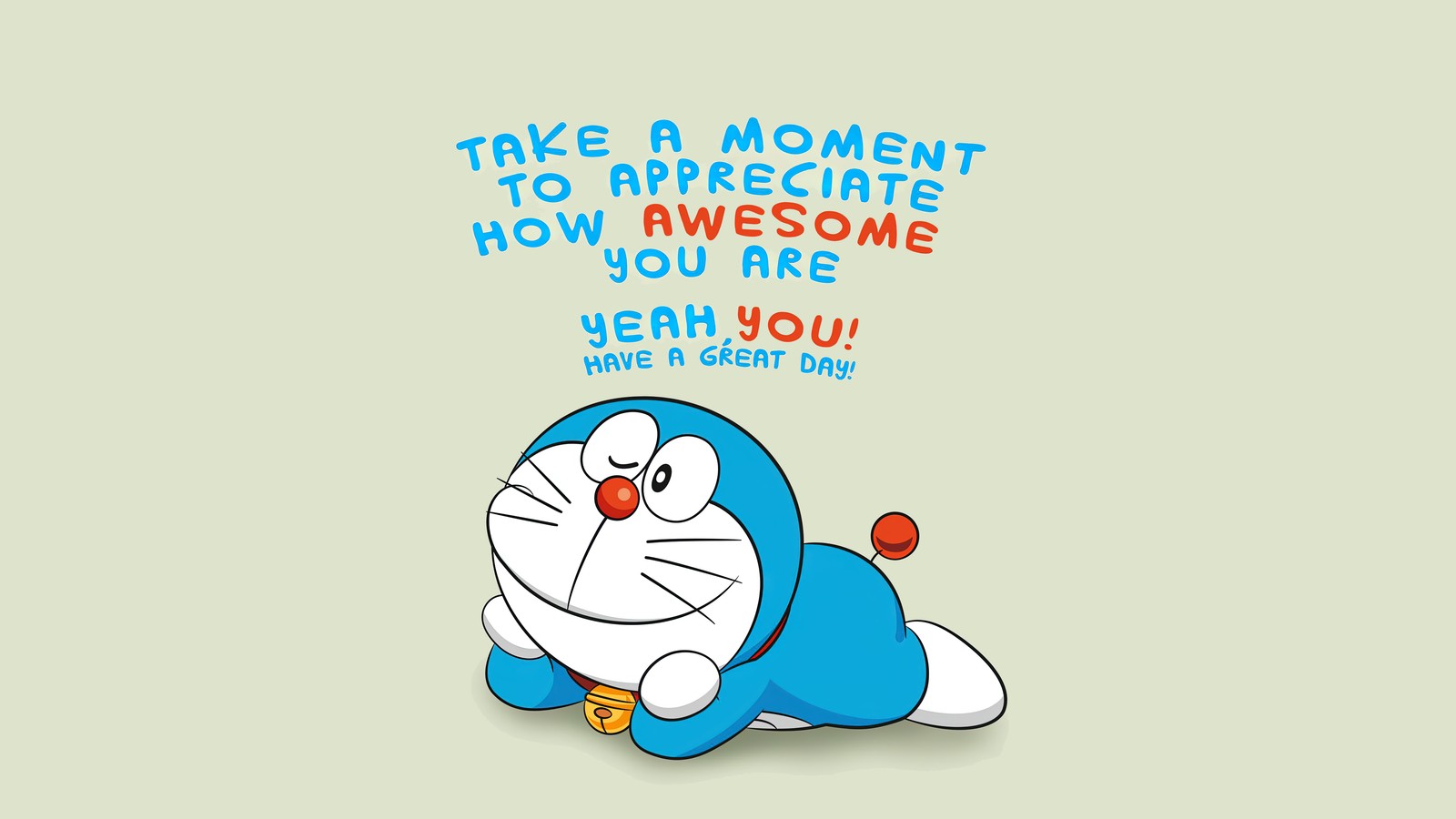 Un personaje de dibujos animados con una cita que dice: "tómate un momento para apreciar lo increíble que eres". (asombroso, doraemon, have a great day, adorable, caricatura)