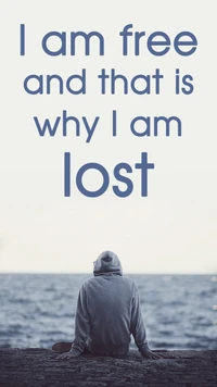 I Am Free and That Is Why I Am Lost