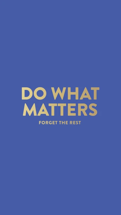 do what matters, forget the rest