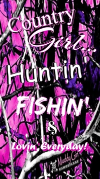 Country Girl: Huntin', Fishin', & Lovin' Everyday!