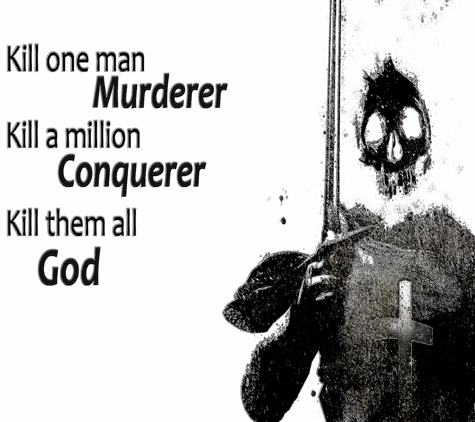 There is a man with a knife and a sign that says kill one man murder kill a million (conquror, god, kill, muderer, quotes)