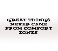 Great Things Never Came From Comfort Zones