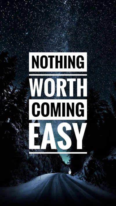 Nothing Worth Having Comes Easy