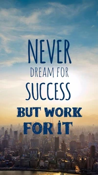 Never Dream for Success, But Work for It - Inspirational Quote