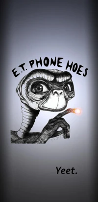 E.T. Phone Hoes: Yeet!