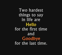 Two Hardest Things: Hello for the First Time, Goodbye for the Last Time