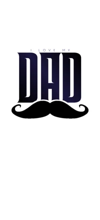 Bold "I Love My DAD" text with a prominent mustache design, celebrating fatherly love.