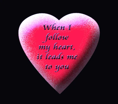 When I Follow My Heart, It Leads Me to You