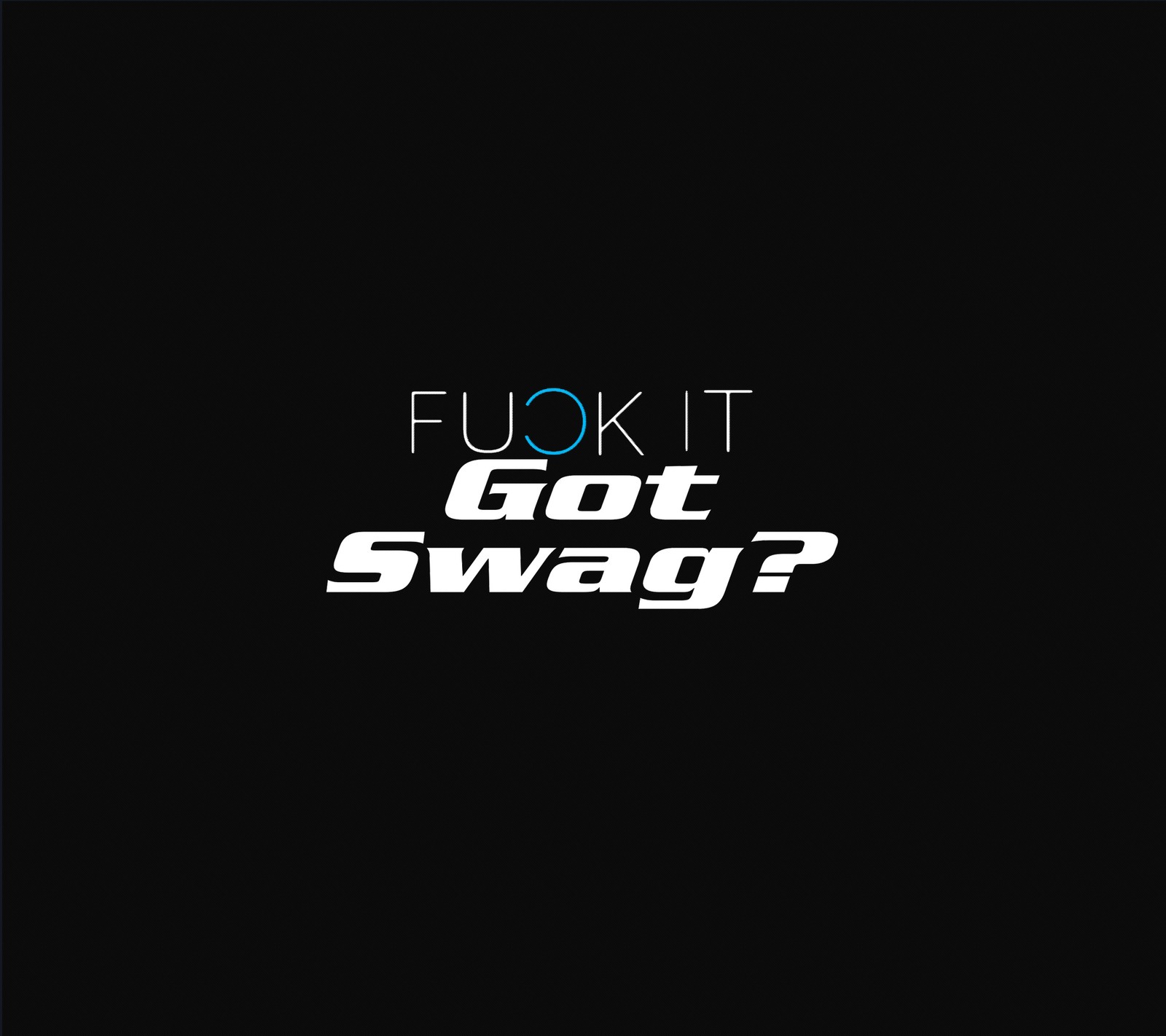 Un fond noir avec un texte blanc et bleu qui dit 'fluk it got swag?' (android, anonyme, galaxie, minion, note)