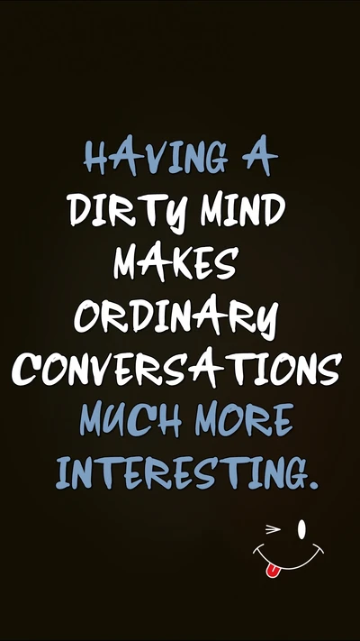 Having a Dirty Mind Makes Ordinary Conversations Much More Interesting