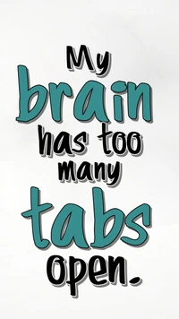 My Brain Has Too Many Tabs Open