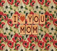 para mamá, para madre, feliz día de la madre, te quiero, love you mom