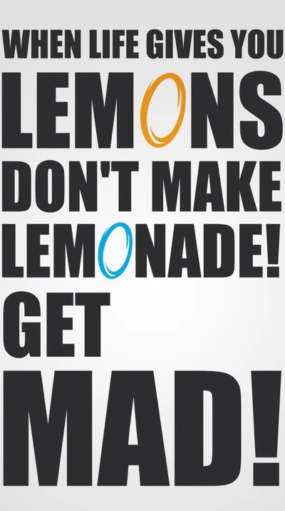 When Life Gives You Lemons, Get Mad!